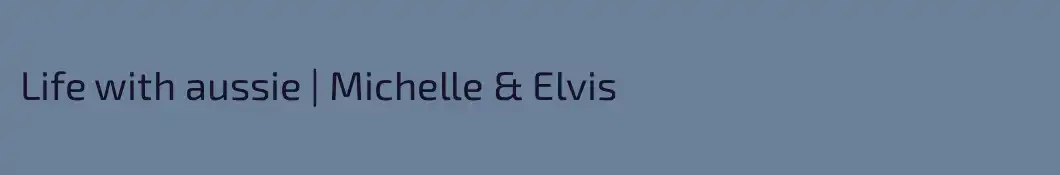Life with aussie | Michelle & Elvis